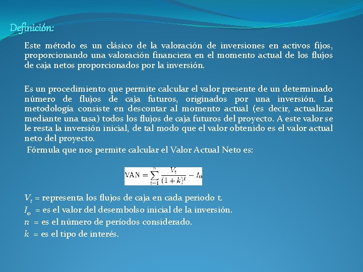 Definición: Este método es un clásico de la valoración de inversiones en activos fijos,