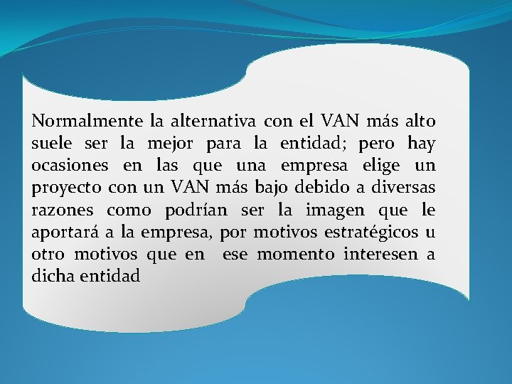 Normalmente la alternativa con el VAN más alto suele ser la mejor para la