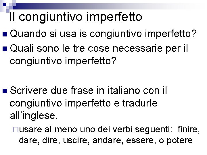 Il congiuntivo imperfetto n Quando si usa is congiuntivo imperfetto? n Quali sono le