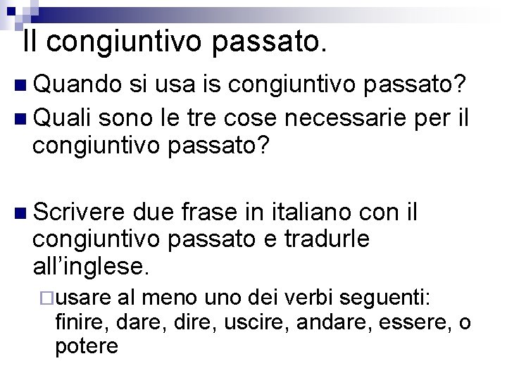 Il congiuntivo passato. n Quando si usa is congiuntivo passato? n Quali sono le