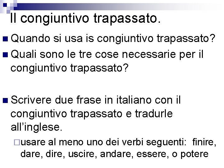 Il congiuntivo trapassato. n Quando si usa is congiuntivo trapassato? n Quali sono le