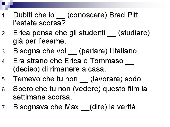 1. 2. 3. 4. 5. 6. 7. Dubiti che io __ (conoscere) Brad Pitt