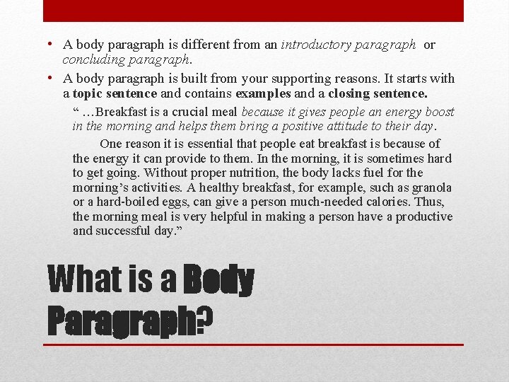  • A body paragraph is different from an introductory paragraph or concluding paragraph.