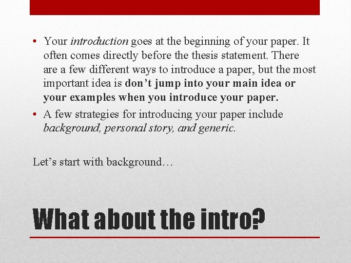  • Your introduction goes at the beginning of your paper. It often comes