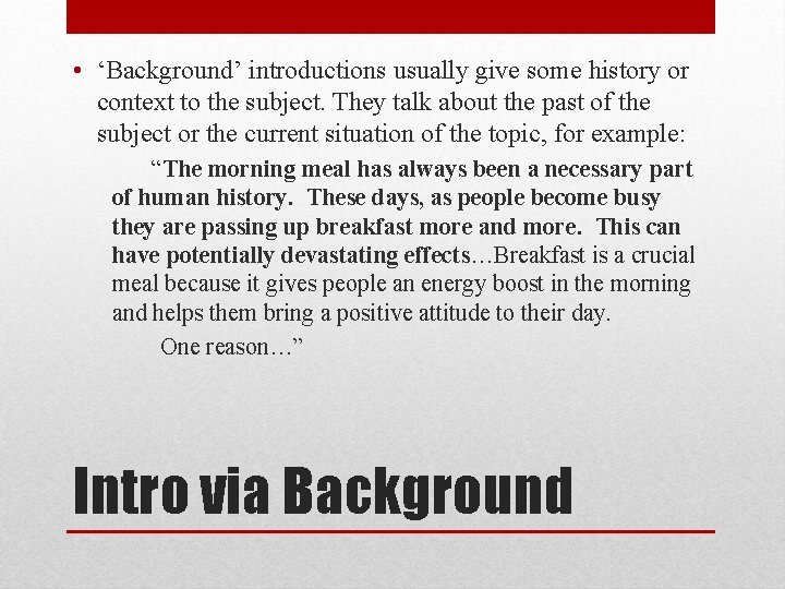  • ‘Background’ introductions usually give some history or context to the subject. They