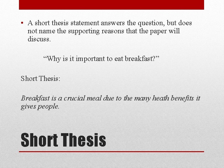  • A short thesis statement answers the question, but does not name the