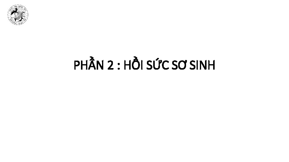 PHẦN 2 : HỒI SỨC SƠ SINH 