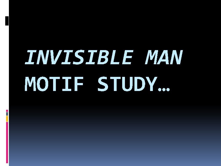 INVISIBLE MAN MOTIF STUDY… 
