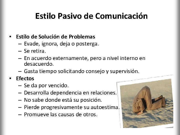 Estilo Pasivo de Comunicación • Estilo de Solución de Problemas – Evade, ignora, deja