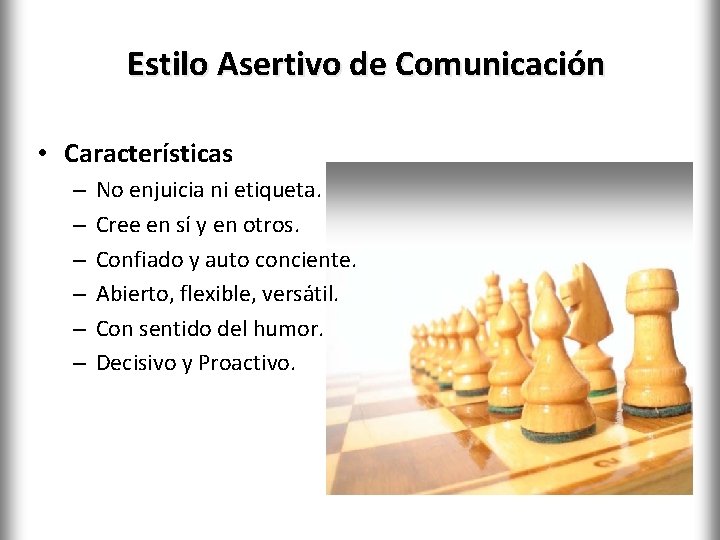 Estilo Asertivo de Comunicación • Características – – – No enjuicia ni etiqueta. Cree