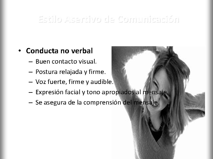 Estilo Asertivo de Comunicación • Conducta no verbal – – – Buen contacto visual.