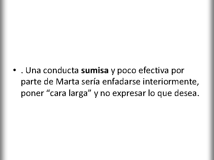  • . Una conducta sumisa y poco efectiva por parte de Marta sería