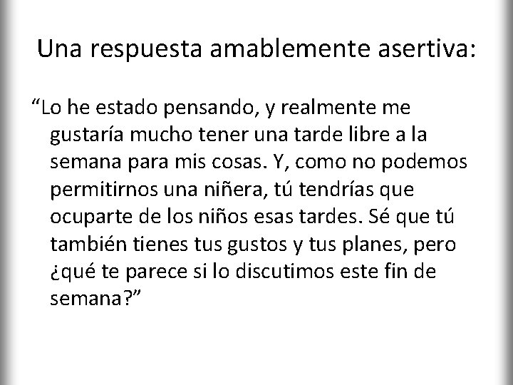 Una respuesta amablemente asertiva: “Lo he estado pensando, y realmente me gustaría mucho tener