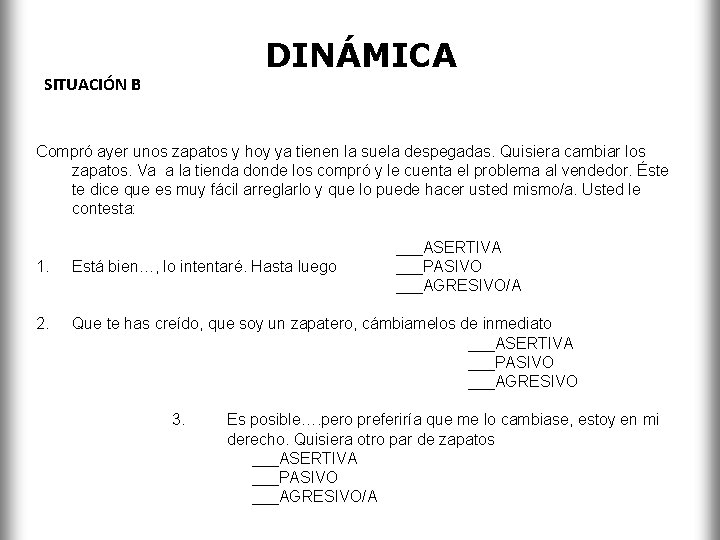 DINÁMICA SITUACIÓN B Compró ayer unos zapatos y hoy ya tienen la suela despegadas.