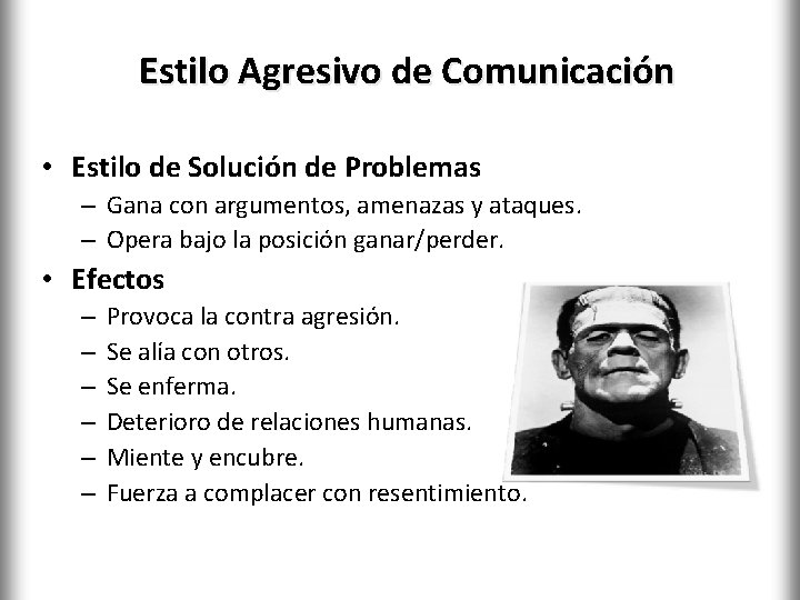 Estilo Agresivo de Comunicación • Estilo de Solución de Problemas – Gana con argumentos,