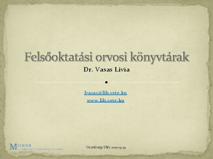 Felsőoktatási orvosi könyvtárak Dr. Vasas Lívia lvasas@lib. sote. hu www. lib. sote. hu Vezetőségi