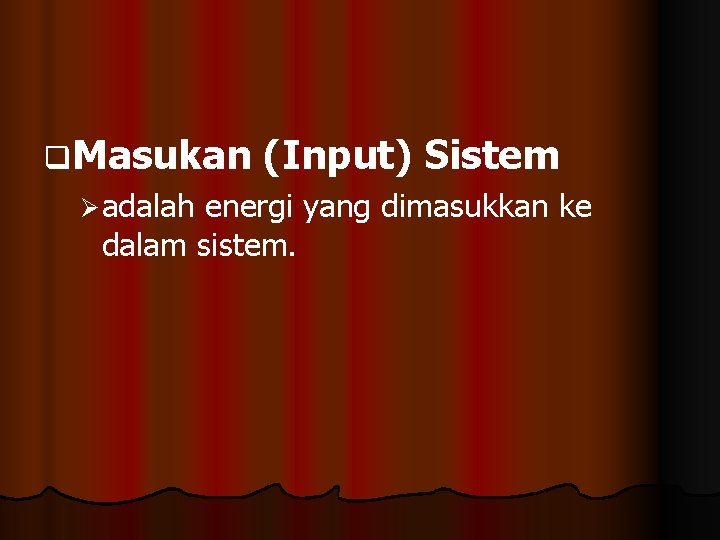 q. Masukan (Input) Sistem Ø adalah energi yang dimasukkan ke dalam sistem. 