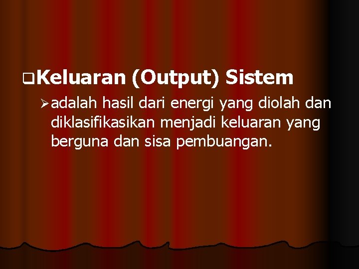 q. Keluaran (Output) Sistem Ø adalah hasil dari energi yang diolah dan diklasifikasikan menjadi