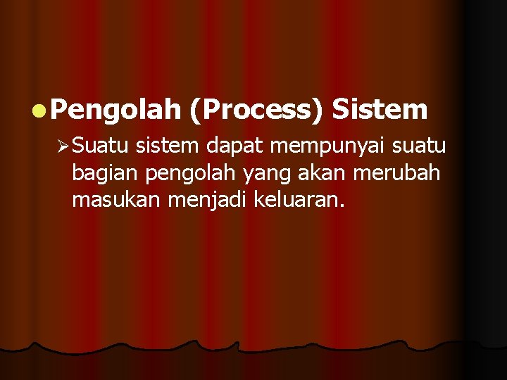 l Pengolah (Process) Sistem Ø Suatu sistem dapat mempunyai suatu bagian pengolah yang akan