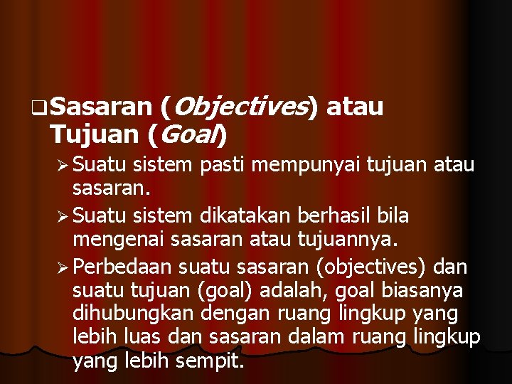 (Objectives) atau Tujuan (Goal) q Sasaran Ø Suatu sistem pasti mempunyai tujuan atau sasaran.