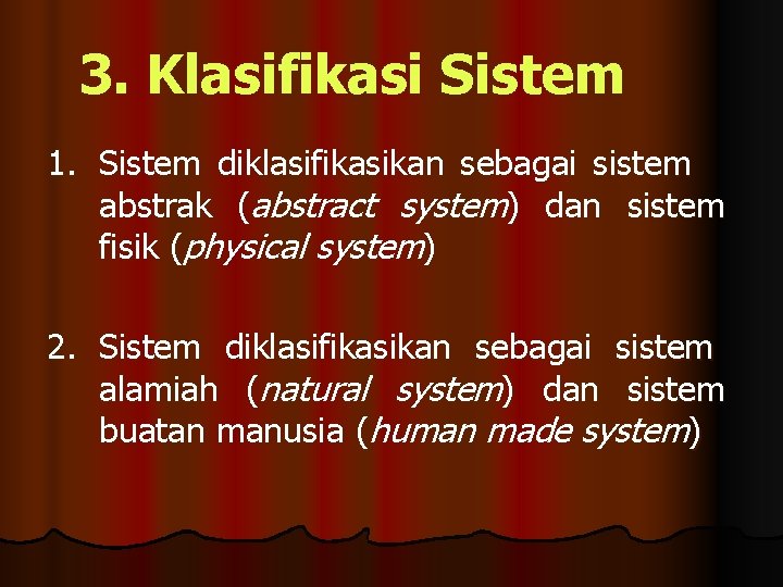 3. Klasifikasi Sistem 1. Sistem diklasifikasikan sebagai sistem abstrak (abstract system) dan sistem fisik