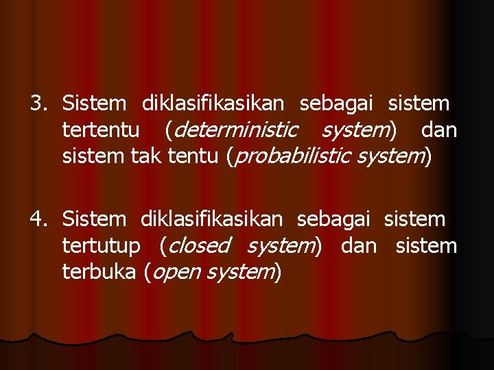 3. Sistem diklasifikasikan sebagai sistem tertentu (deterministic system) dan sistem tak tentu (probabilistic system)