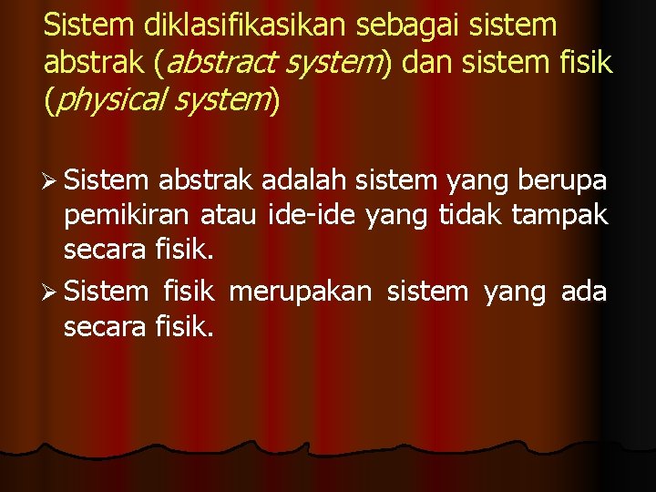 Sistem diklasifikasikan sebagai sistem abstrak (abstract system) dan sistem fisik (physical system) Ø Sistem