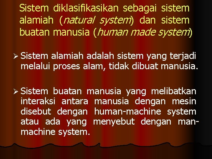 Sistem diklasifikasikan sebagai sistem alamiah (natural system) dan sistem buatan manusia (human made system)