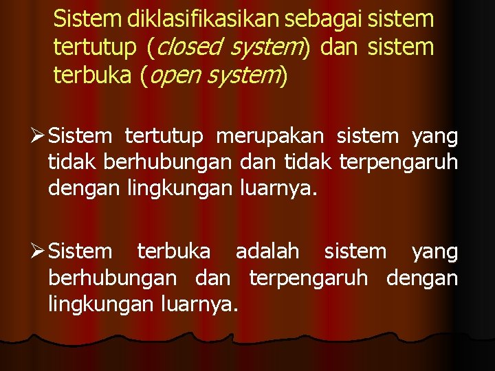 Sistem diklasifikasikan sebagai sistem tertutup (closed system) dan sistem terbuka (open system) Ø Sistem
