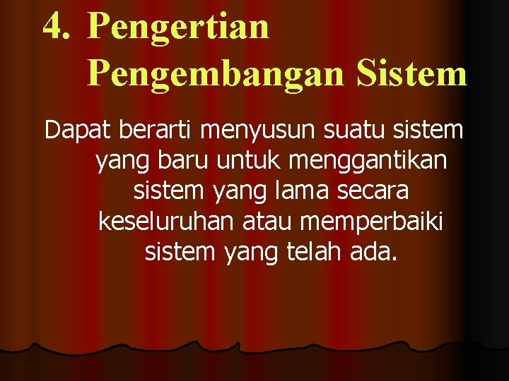 4. Pengertian Pengembangan Sistem Dapat berarti menyusun suatu sistem yang baru untuk menggantikan sistem