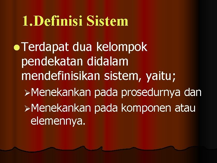 1. Definisi Sistem l Terdapat dua kelompok pendekatan didalam mendefinisikan sistem, yaitu; ØMenekankan pada