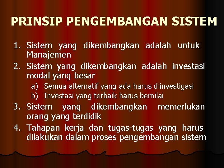 PRINSIP PENGEMBANGAN SISTEM 1. Sistem yang dikembangkan adalah untuk Manajemen 2. Sistem yang dikembangkan