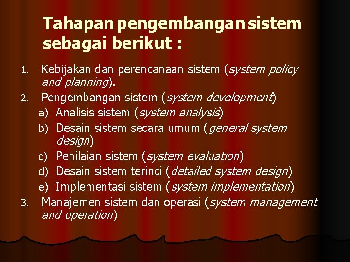 Tahapan pengembangan sistem sebagai berikut : Kebijakan dan perencanaan sistem (system policy and planning).