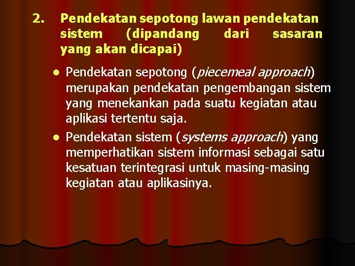 2. Pendekatan sepotong lawan pendekatan sistem (dipandang dari sasaran yang akan dicapai) Pendekatan sepotong