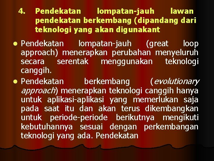 4. Pendekatan lompatan-jauh lawan pendekatan berkembang (dipandang dari teknologi yang akan digunakant Pendekatan lompatan-jauh