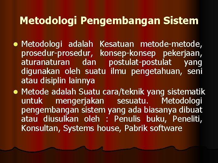 Metodologi Pengembangan Sistem Metodologi adalah Kesatuan metode-metode, prosedur-prosedur, konsep-konsep pekerjaan, aturan dan postulat-postulat yang