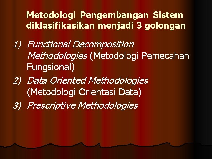 Metodologi Pengembangan Sistem diklasifikasikan menjadi 3 golongan 1) Functional Decomposition Methodologies (Metodologi Pemecahan Fungsional)