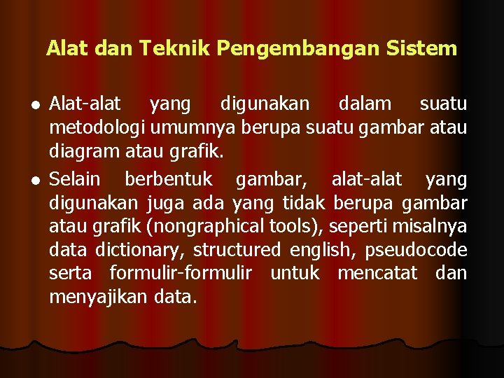 Alat dan Teknik Pengembangan Sistem l l Alat-alat yang digunakan dalam suatu metodologi umumnya