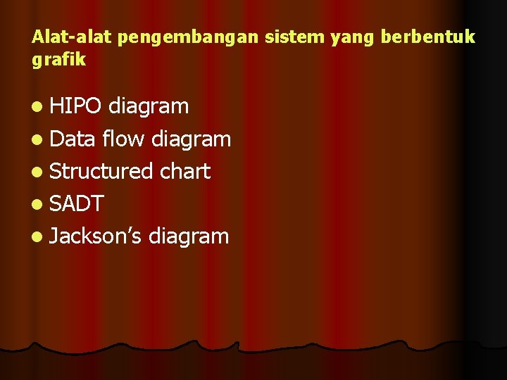 Alat-alat pengembangan sistem yang berbentuk grafik l HIPO diagram l Data flow diagram l