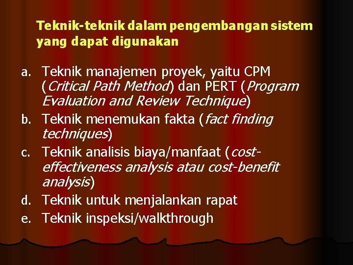 Teknik-teknik dalam pengembangan sistem yang dapat digunakan a. Teknik manajemen proyek, yaitu CPM (Critical