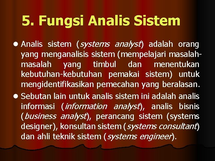 5. Fungsi Analis Sistem l Analis sistem (systems analyst) adalah orang yang menganalisis sistem