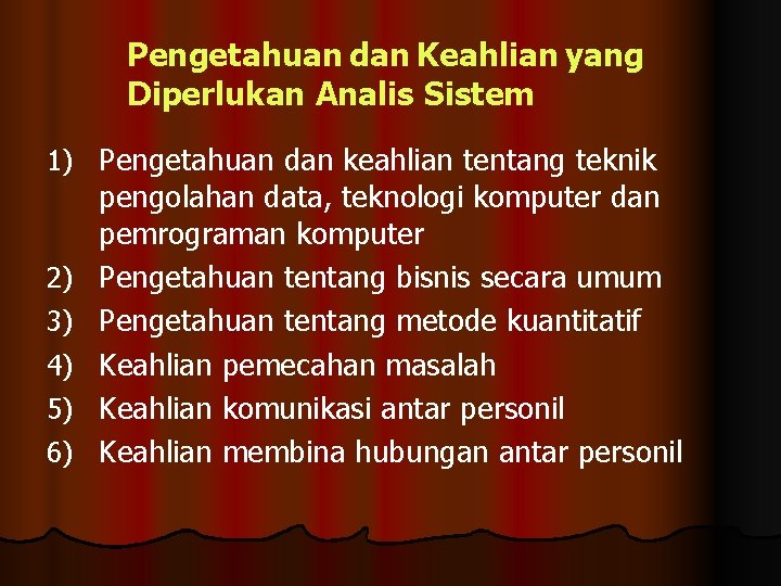 Pengetahuan dan Keahlian yang Diperlukan Analis Sistem 1) Pengetahuan dan keahlian tentang teknik 2)