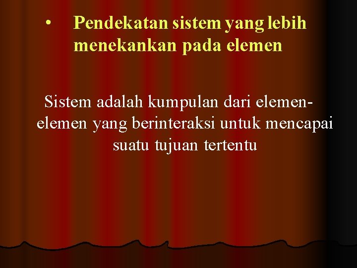  • Pendekatan sistem yang lebih menekankan pada elemen Sistem adalah kumpulan dari elemen