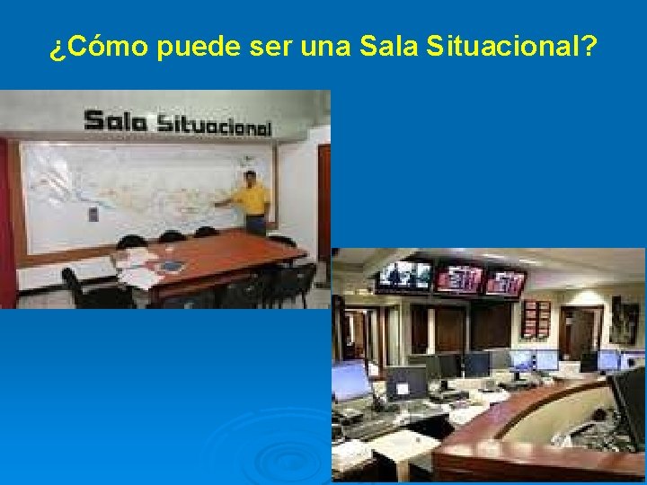 ¿Cómo puede ser una Sala Situacional? ¿Cómo puede ser una Sala Situacional?