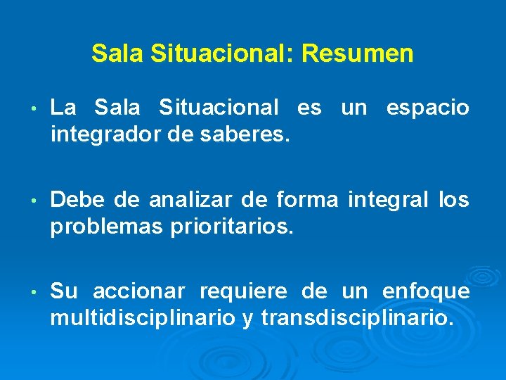 Sala Situacional: Resumen • La Sala Situacional es un espacio integrador de saberes. • Sala Situacional: Resumen • La Sala Situacional es un espacio integrador de saberes. •