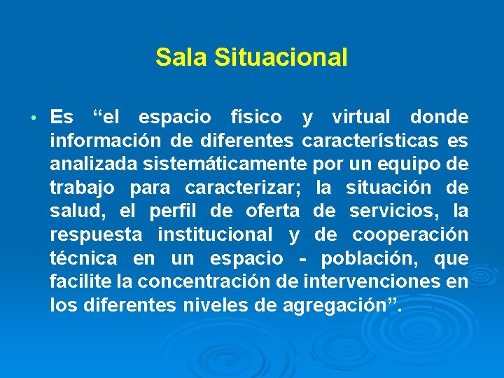 Sala Situacional • Es “el espacio físico y virtual donde información de diferentes características Sala Situacional • Es “el espacio físico y virtual donde información de diferentes características