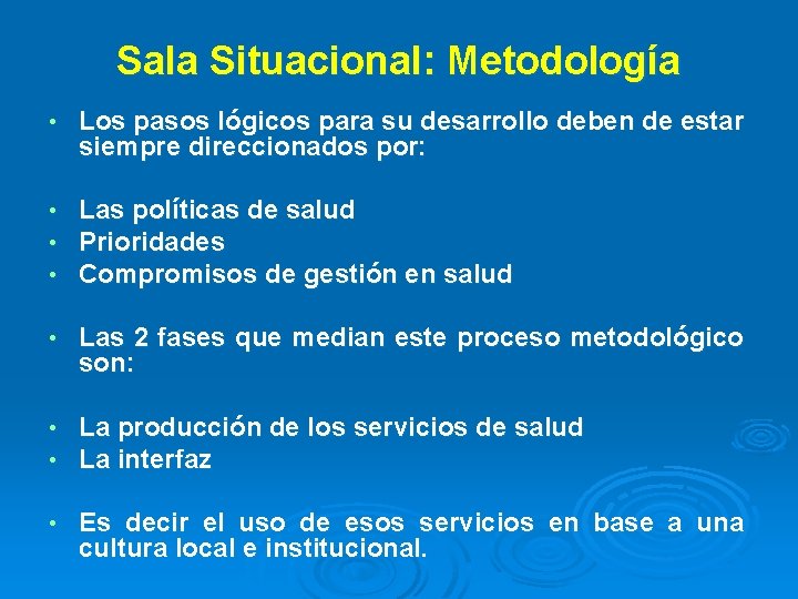 Sala Situacional: Metodología • Los pasos lógicos para su desarrollo deben de estar siempre Sala Situacional: Metodología • Los pasos lógicos para su desarrollo deben de estar siempre
