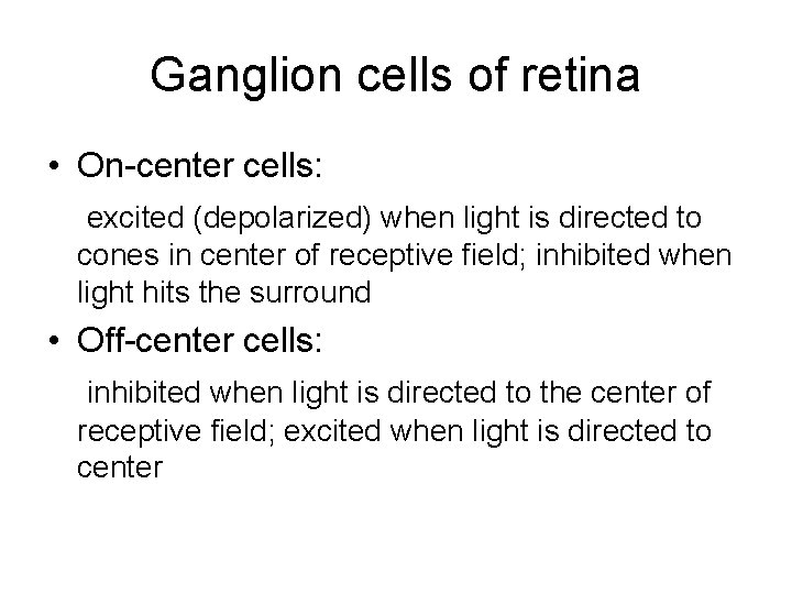 Ganglion cells of retina • On-center cells: excited (depolarized) when light is directed to