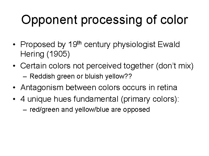 Opponent processing of color • Proposed by 19 th century physiologist Ewald Hering (1905)