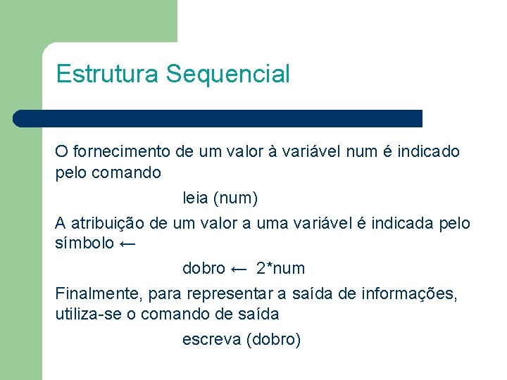 Estrutura Sequencial O fornecimento de um valor à variável num é indicado pelo comando